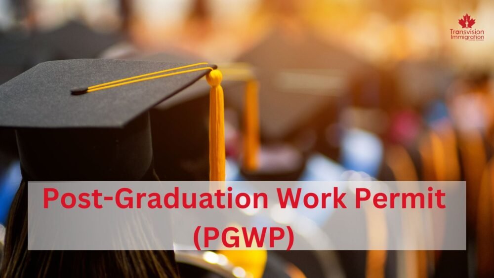 Post-Graduation Work Permit (PGWP)
